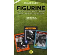 Figurine. I grandi scrittori raccontati come campioni del pallone