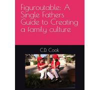 Figuroutable: A Single Fathers Guide to Creating a family culture
