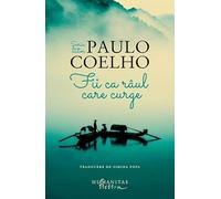 Fii ca raul care curge - Paulo Coelho