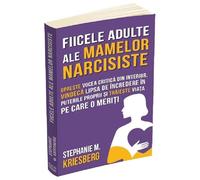 Fiicele adulte ale mamelor narcisiste - Stephanie M. Kriesberg