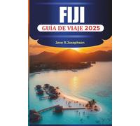 FIJI GUÍA DE VIAJE 2025: Descubre la belleza, la aventura y la relajación de Fiyi