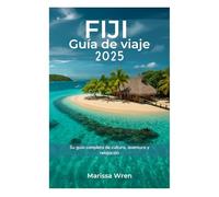 FIJI Guía de viaje 2025: Su guía completa de cultura, aventura y relajación