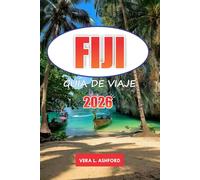 Fiji Guía De Viaje 2026: Descubra playas vírgenes, gemas ocultas, cultura local, aventuras al aire libre y consejos prácticos para una escapada inolvidable a una isla en el Pacífico Sur