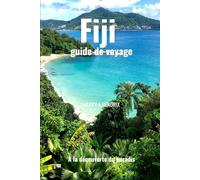 Fiji guide de voyage: À la découverte du paradis