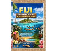 FIJI ISLAND HOPPING & RESORT GUIDE 2026: Explore Tropical Paradises, Top Islands, Best Resorts, Beaches, Food, Culture & Travel Planning
