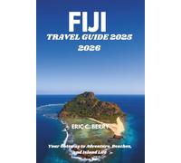 FIJI TRAVEL GUIDE 2025 2026: Your Gateway to Adventure, Beaches, and Island Life