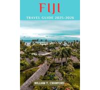 FIJI TRAVEL GUIDE 2025-2026: Your Ultimate Island Escape - Insider Secrets, Hidden Gems, and Must-See Adventures in Paradise.