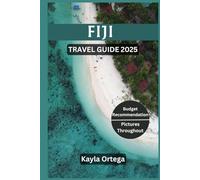 FIJI TRAVEL GUIDE 2025: Fiji Travel Guide 2025: Top Attractions, Hidden Gems, Current Affairs, Job Opportunities, Interactive QR Maps, Practical Tips, Local Experiences, and More.
