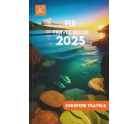 FIJI Travel Guide 2025: Island Adventures, Cultural Escapes, Hidden Beaches, and Unforgettable Journeys in the South Pacific