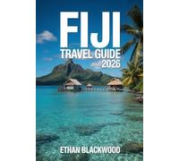 FIJI TRAVEL GUIDE 2026: Discover Paradise: Hidden Islands, Cultural Wonders, and Unforgettable Adventures Across Fiji’s Tropical Heart