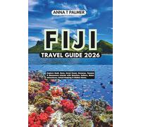 Fiji Travel Guide 2026: Explore Nadi, Suva, Coral Coast, Denarau, Yasawa & Mamanuca Islands with Beaches, Culture, Water Adventures, Island Hopping & Hidden Gems