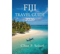 FIJI TRAVEL GUIDE 2026: Island Adventures Culture & Hidden Gems Across the Heart of the South Pacific