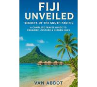 Fiji Unveiled: Secrets of the South Pacific: A Complete Travel Guide to Paradise, Culture & Hidden Isles