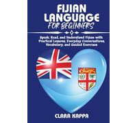 FIJIAN LANGUAGE FOR BEGINNERS: Speak, Read, and Understand Fijian with Practical Lessons, Everyday Conversations, Vocabulary, and Guided Exercises