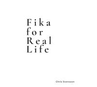 Fika for Real Life: A Modern Swedish Guide to Cozy Rituals and Everyday Calm