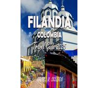FILANDIA, COLOMBIA TRAVEL GUIDE 2025: La Colina Iluminada: Coffee, Culture & Cobblestones