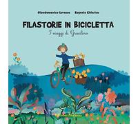 Filastorie in bicicletta. I viaggi di Gracilino. Ediz. a colori