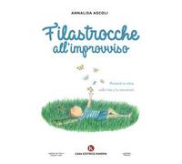 Filastrocche all'improvviso. Pensieri in rima sulla vita e le emozioni