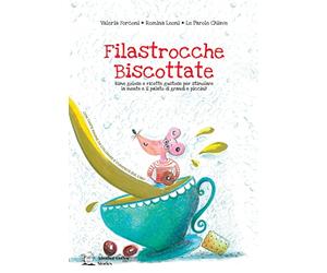 Filastrocche Biscottate: Rime golose e ricette gustose per stimolare la mente e il palato di grandi e piccini