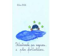 Filastrocche per sognare...e poter fantasticare. Ediz. illustrata