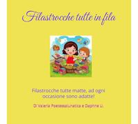 "Filastrocche tutte in fila": Filastrocche tutte matte, ad ogni occasione sono adatte.