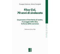 Filca Cisl. 70 anni di sindacato. La persona e il territorio al centro, il coraggio delle idee, la forza della coerenza
