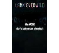 FILE #002: Don't Look Under the Desk: The Forgotten Creature Files