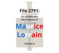 File 2791: On the Possible Recruitment of Maurice Lorrain (Volume Ⅱ)