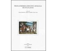 Filellenismo e identità romana in età flavia. Atti della VIII giornata ghisleriana di filologia classica (Pavia, 10-11 novembre 2009)