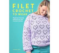 Filet Crochet To Wear: A Beginner-Friendly Guide to Filet Crochet Fashion