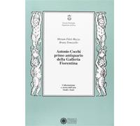 Fileti Mazza,M. - Antonio Cocchi, primo antiquario della Galleria fiorentina.
