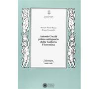 Fileti Mazza,Miriam. - Antonio Cocchi, primo antiquario della Galleria fiorentin