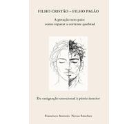 FILHO CRISTÃO - FILHO PAGÃO: A geração sem pais: como romper a corrente quebrada / Da emigração emocional à pátria interior