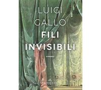 FILI INVISIBILI - Gallo Luigi - 2021 - Castelvecchi