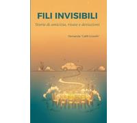 Fili Invisibili.: Storie di amicizia, risate e deviazioni.