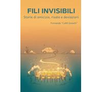 Fili invisibili. Storie di amicizia, risate e deviazioni