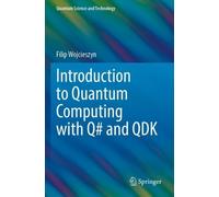 Filip Wojcieszyn Introduction to Quantum Computing with Q# and QDK (Tascabile)