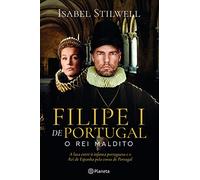 Filipe I De Portugal - O Rei Maldito