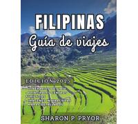 FILIPINAS GUÍA DE VIAJE 2025: Desbloquea aventuras increíbles: descubre los mejores destinos, itinerarios y recorridos inteligentes entre islas para un viaje sin complicaciones por Filipinas.