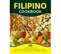 Filipino Cookbook: 110 Traditional and Flavorful Filipino Recipes from Breakfast to Street Food, Noodles, and Desserts for a Delicious Journey Through the Philippines