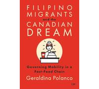 Filipino Migrants and the Canadian Dream: Governing Mobility in a Fast-Food Chain (Asian Canadian Studies)