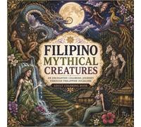 Filipino Mythical Creatures-An Enchanted Coloring Journey Through Philippine Folklore: A Relaxing Adult Coloring Book of Enchanting Filipino Legends, Mythical Beings & Magical Folklore