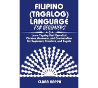 FILIPINO (TAGALOG) LANGUAGE FOR BEGINNERS: Learn Tagalog Fast Essential Phrases, Grammar, and Conversation for Beginners, Travelers, and Expats