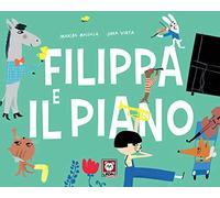 Filippa e il piano. Ediz. a colori