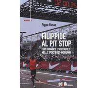 Filippide al pit stop. Performance e spettacolo nello sport post-moderno