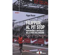 Filippide al pit stop. Performance e spettacolo nello sport post-moderno -...