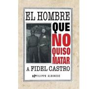 Filippo Albanese El Hombre Que No Quiso Matar a Fidel Castro (Copertina rigida)