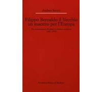 Filippo Beroaldo il Vecchio, un maestro per l'Europa. Da commentatore di classici a classico moderno (1481-1550)