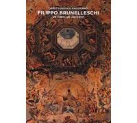 Filippo Brunelleschi. Un uomo, un universo. Ediz. illustrata