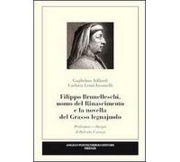 Filippo Brunelleschi, uomo del Rinascimento e la novella del grasso legnajuolo